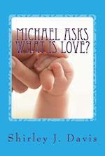 Michael Asks What Is Love?