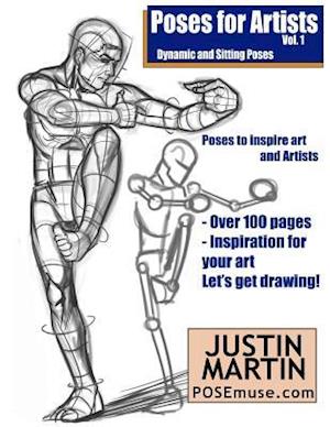 Poses for Artists Volume 1 - Dynamic and Sitting Poses: An essential reference for figure drawing and the human form