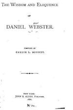 The Wisdom and Eloquence of Daniel Webster