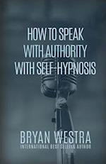 How to Speak with Authority with Self-Hypnosis