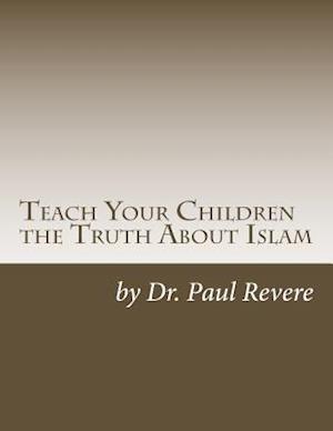 Teach Your Children the Truth about Islam