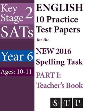 Ks2 Sats English 10 Practice Test Papers for the New 2016 Spelling Task - Part I