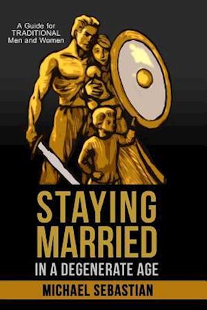 Staying Married in a Degenerate Age