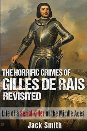 The Horrific Crimes of Gilles de Rais Revisited
