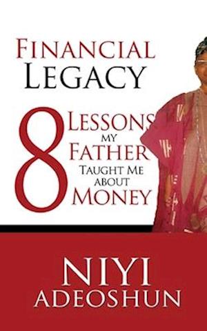 Financial Legacy: 8 Lessons My Father Taught Me About Money