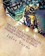 Twenty Thousand Leagues Under the Sea by Jules Verne (Original Classics)