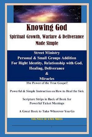 Knowing God - Spiritual Growth, Warfare & Deliverance Made Simple