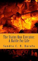 The Status Quo Executor: A Battle for Life 