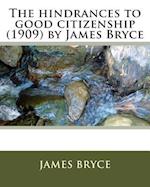 The hindrances to good citizenship (1909) by James Bryce