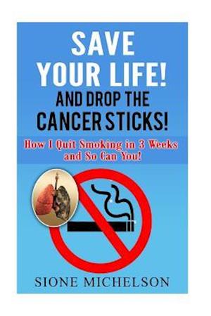 Save Your Life and Drop the Cancer Sticks!