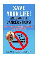 Save Your Life and Drop the Cancer Sticks!