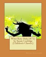 What Katy Did.(1872) by Susan Coolidge (Children's Classics)