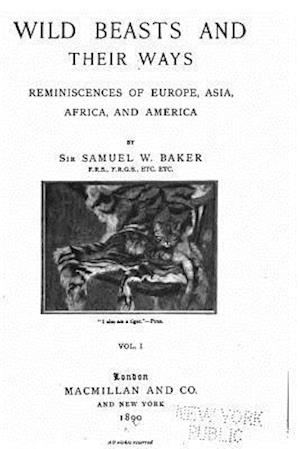 Wild Beasts and Their Ways, Reminiscences of Europe, Asia, Africa, and America