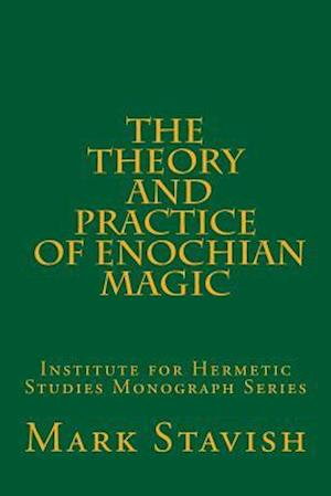 The Theory and Practice of Enochian Magic