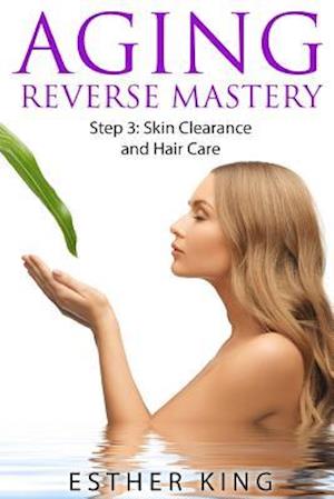 Aging Reverse Mastery Step3: Skin Clearance and Hair Care