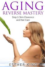 Aging Reverse Mastery Step3: Skin Clearance and Hair Care 