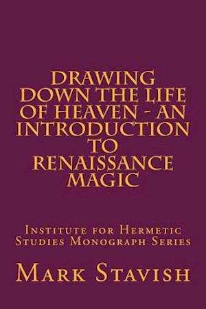 Drawing Down the Life of Heaven - An Introduction to Renaissance Magic