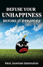 Defuse Your Unhappiness Before It Explodes