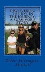 Discovering the Joy in the Journey; A Survivor's Story