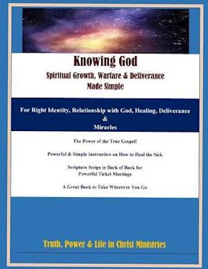 Knowing God, Spiritual Growth, Warfare & Deliverance - Made Simple