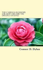 The Camellia Blossoms (or How I Became the Disciple of Love)