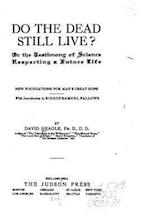 Do the Dead Still Live?, or the Testimony of Science Respecting a Future Life