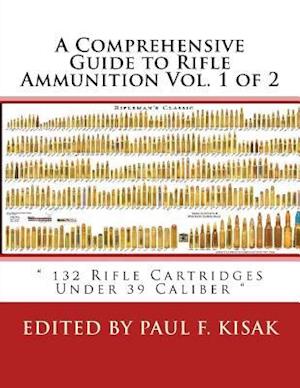 A Comprehensive Guide to Rifle Ammunition Vol. 1 of 2