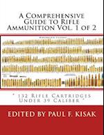 A Comprehensive Guide to Rifle Ammunition Vol. 1 of 2