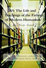 V6 the Life and Teachings of the Father of Modern Humanism