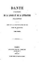Dante Et Les Origines de la Langue Et de la Littérature Italiennes - Tome I