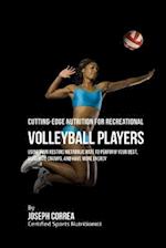 Cutting-Edge Nutrition for Recreational Volleyball Players