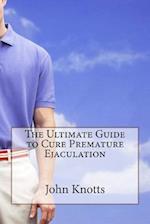 The Ultimate Guide to Cure Premature Ejaculation