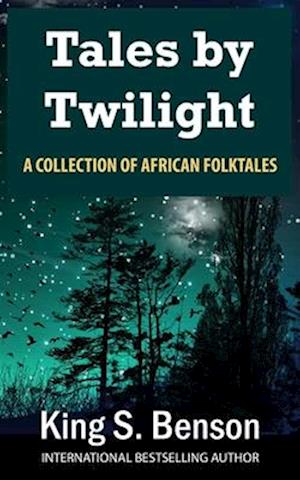 Tales by Twilight: A Collection of African Folktales