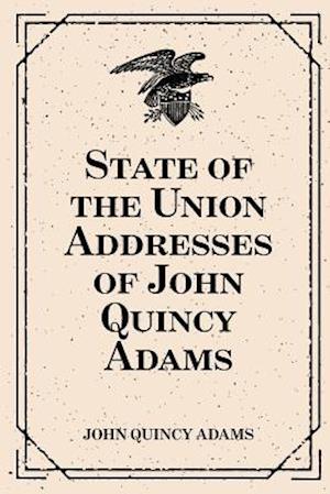 State of the Union Addresses of John Quincy Adams