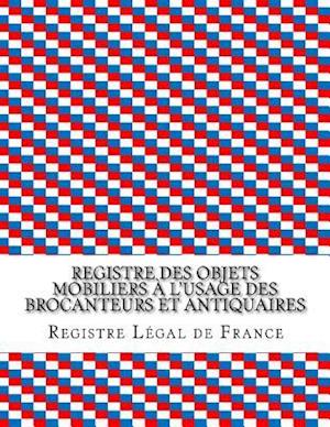 Registre Des Objets Mobiliers A L'Usage Des Brocanteurs Et Antiquaires