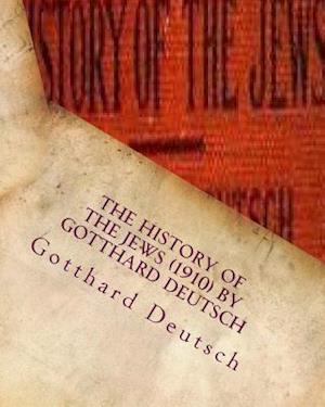 The History of the Jews (1910) by Gotthard Deutsch