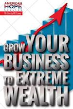 Grow Your Business to Extreme Wealth