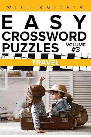 Will Smith?s Easy Crossword Puzzles -Travel ( Volume 3)
