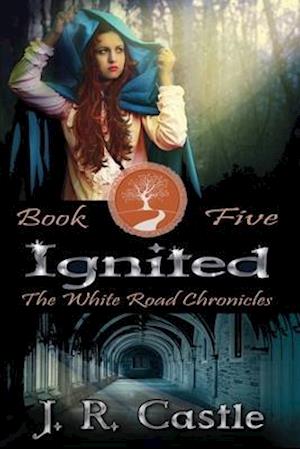 Ignited: The White Road Chronicles Book Five