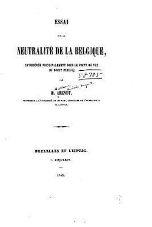 Essai Sur La Neutralité de la Belgique