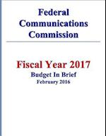 Federal Communications Commission Fy 2017 Budget in Brief