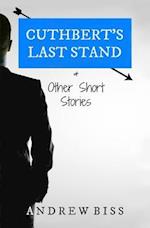 Cuthbert's Last Stand & Other Short Stories