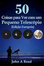 50 Coisas Para Ver Com Um Pequeno Telescopio (Edicao Europeia)