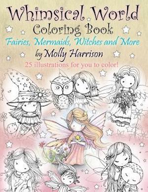 Whimsical World Coloring Book: Fairies, Mermaids, Witches and More!
