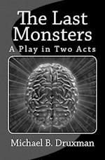 The Last Monsters: A Play in Two Acts 