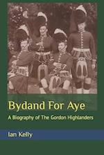 Bydand For Aye: A Biography of The Gordon Highlanders 