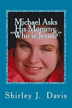Michael Asks His Mommy, Who is Jesus?