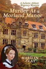 Murder At Morland Manor: A Juliette Abbott Regency Mystery 