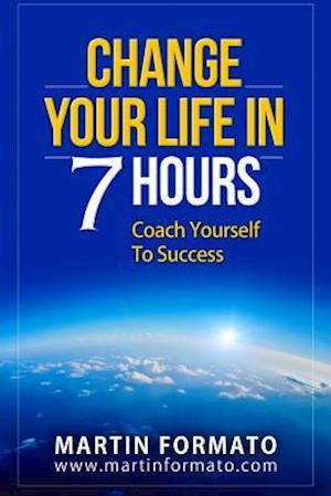 Change Your Life in 7 Hours