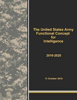 The United States Army Functional Concept for Intelligence 2016-2028